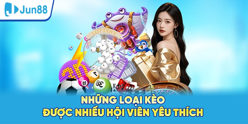 Những loại kèo được nhiều hội viên yêu thích